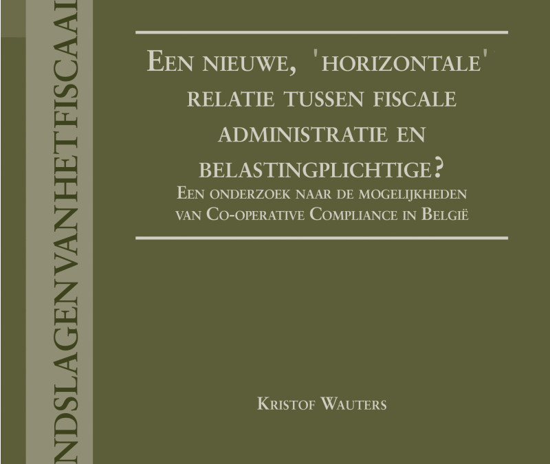 Een nieuwe, ‘Horizontale’ relatie tussen fiscale administratie en belastingplichtige? Een onderzoek naar de mogelijkheden van Co-Operative Compliance in België – 2023